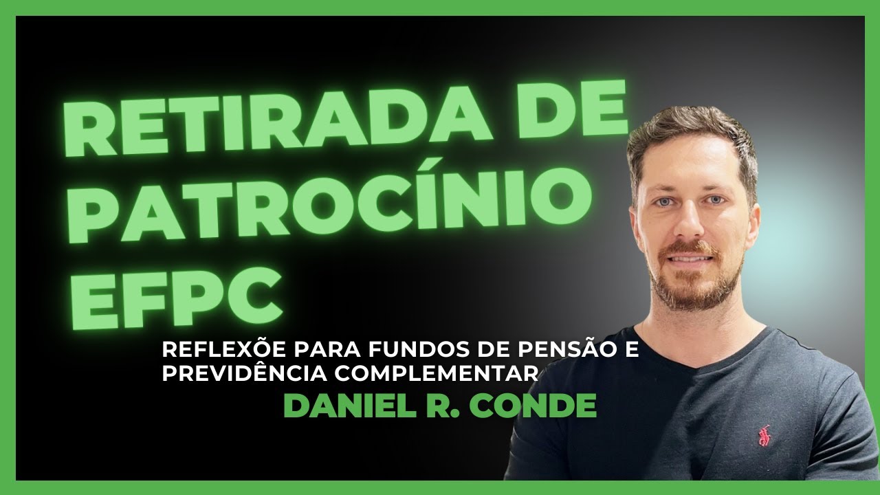 Retirada de patrocínio em EFPC com Daniel Conde.